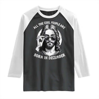All The Cool People Are Born In December Raglan Shirt Funny Christmas December Birthday Jesus - Wonder Print Shop