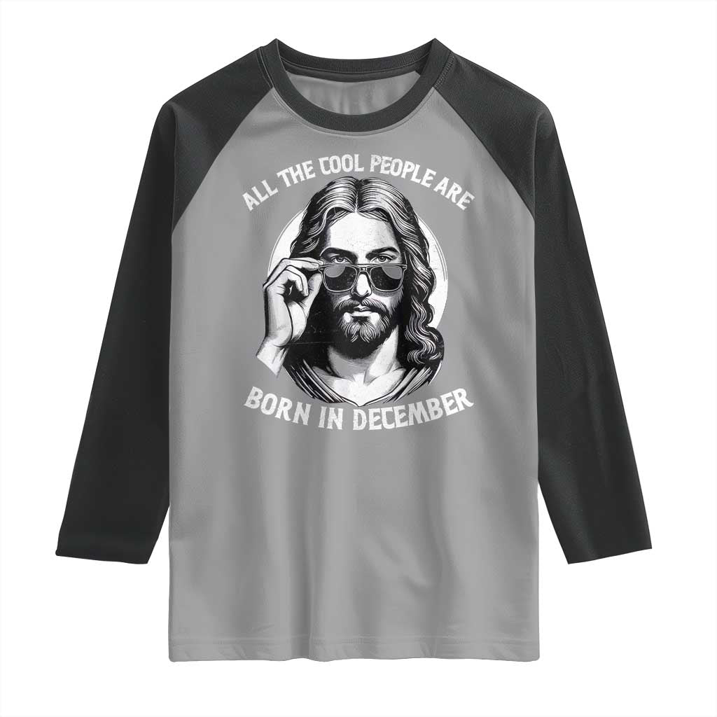 All The Cool People Are Born In December Raglan Shirt Funny Christmas December Birthday Jesus - Wonder Print Shop