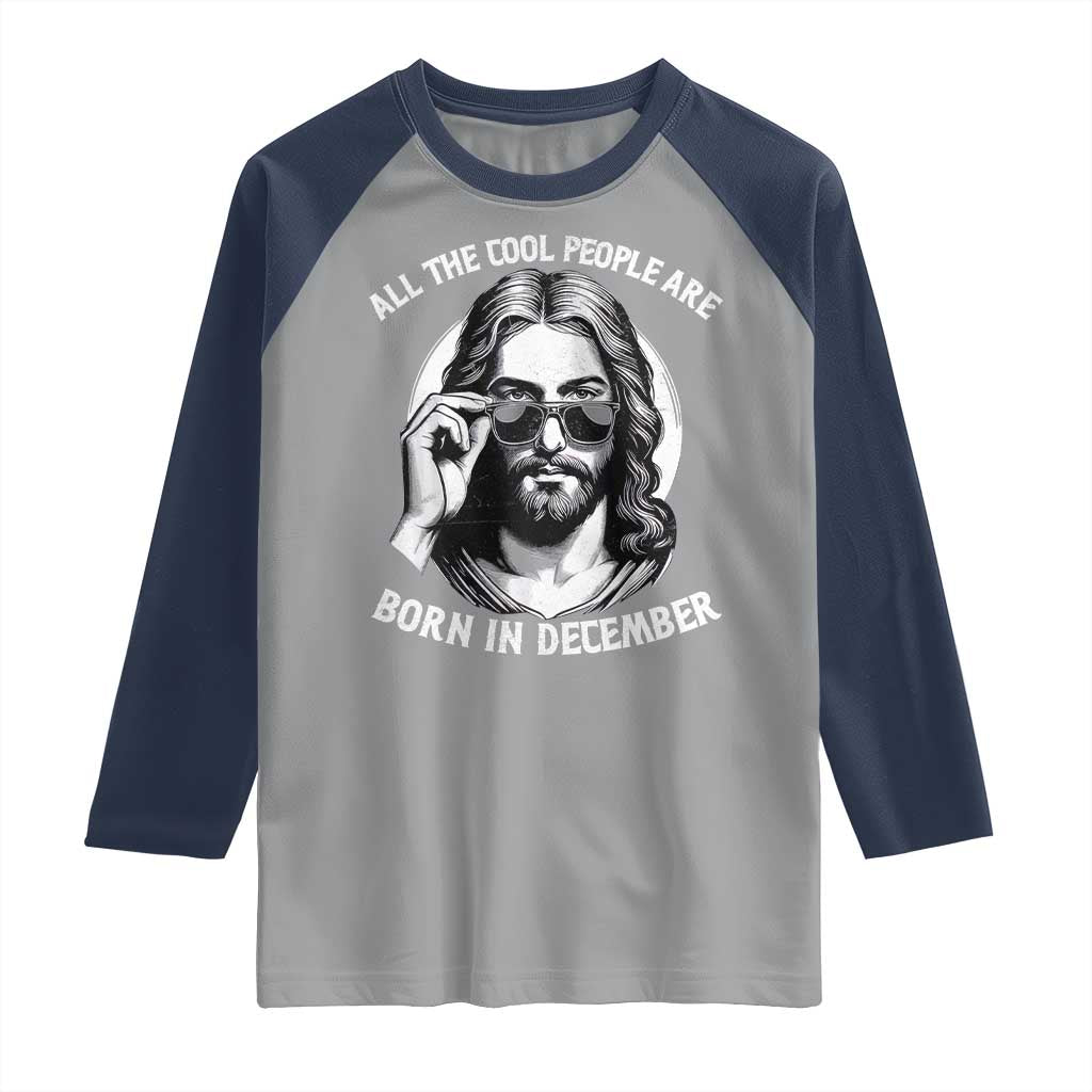 All The Cool People Are Born In December Raglan Shirt Funny Christmas December Birthday Jesus - Wonder Print Shop