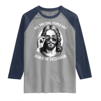 All The Cool People Are Born In December Raglan Shirt Funny Christmas December Birthday Jesus - Wonder Print Shop