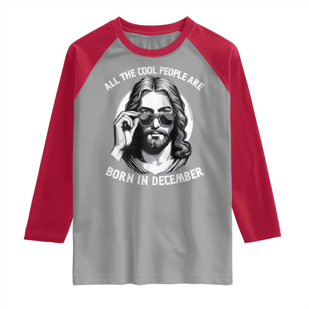 All The Cool People Are Born In December Raglan Shirt Funny Christmas December Birthday Jesus - Wonder Print Shop