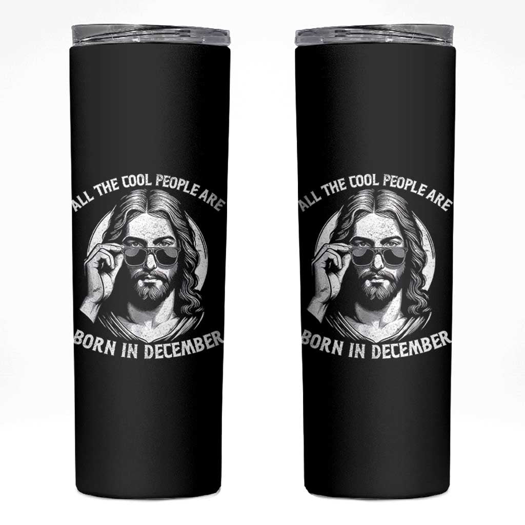 All The Cool People Are Born In December Skinny Tumbler Funny Christmas December Birthday Jesus - Wonder Print Shop