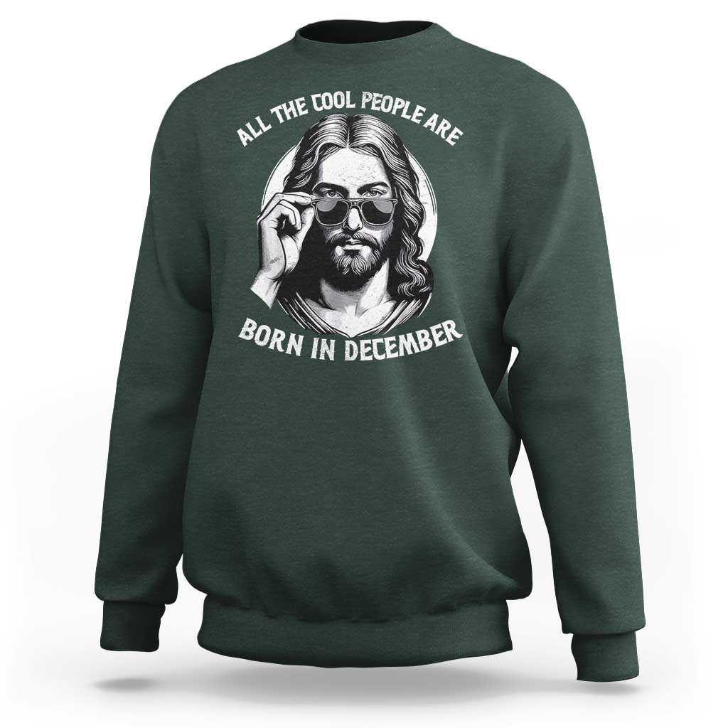 All The Cool People Are Born In December Sweatshirt Funny Christmas December Birthday Jesus - Wonder Print Shop