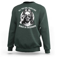 All The Cool People Are Born In December Sweatshirt Funny Christmas December Birthday Jesus - Wonder Print Shop