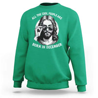 All The Cool People Are Born In December Sweatshirt Funny Christmas December Birthday Jesus - Wonder Print Shop