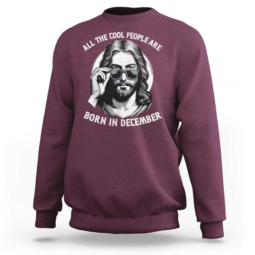 All The Cool People Are Born In December Sweatshirt Funny Christmas December Birthday Jesus - Wonder Print Shop