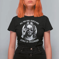 All The Cool People Are Born In December T Shirt For Women Funny Christmas December Birthday Jesus - Wonder Print Shop