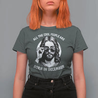 All The Cool People Are Born In December T Shirt For Women Funny Christmas December Birthday Jesus - Wonder Print Shop