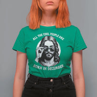 All The Cool People Are Born In December T Shirt For Women Funny Christmas December Birthday Jesus - Wonder Print Shop