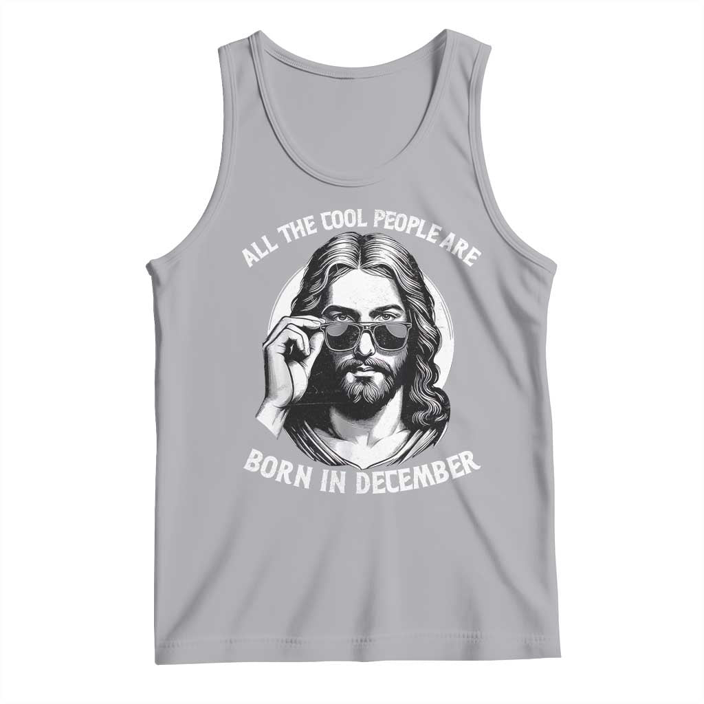All The Cool People Are Born In December Tank Top Funny Christmas December Birthday Jesus - Wonder Print Shop