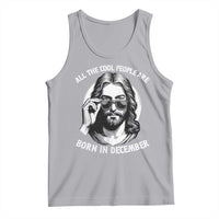 All The Cool People Are Born In December Tank Top Funny Christmas December Birthday Jesus - Wonder Print Shop