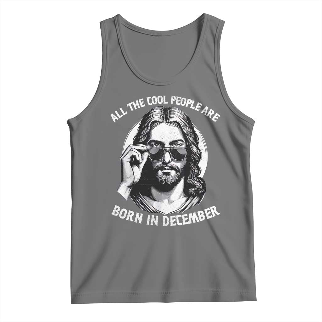 All The Cool People Are Born In December Tank Top Funny Christmas December Birthday Jesus - Wonder Print Shop