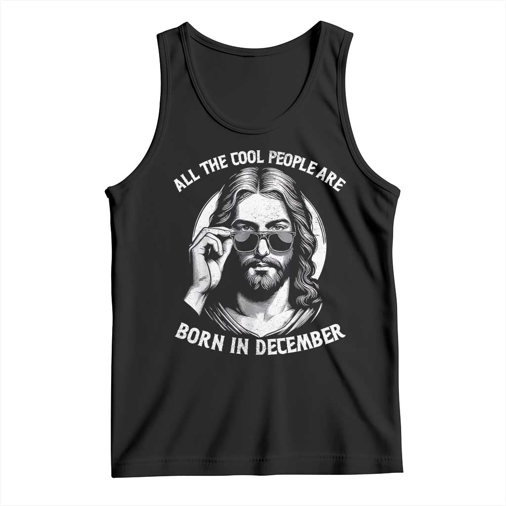 All The Cool People Are Born In December Tank Top Funny Christmas December Birthday Jesus - Wonder Print Shop