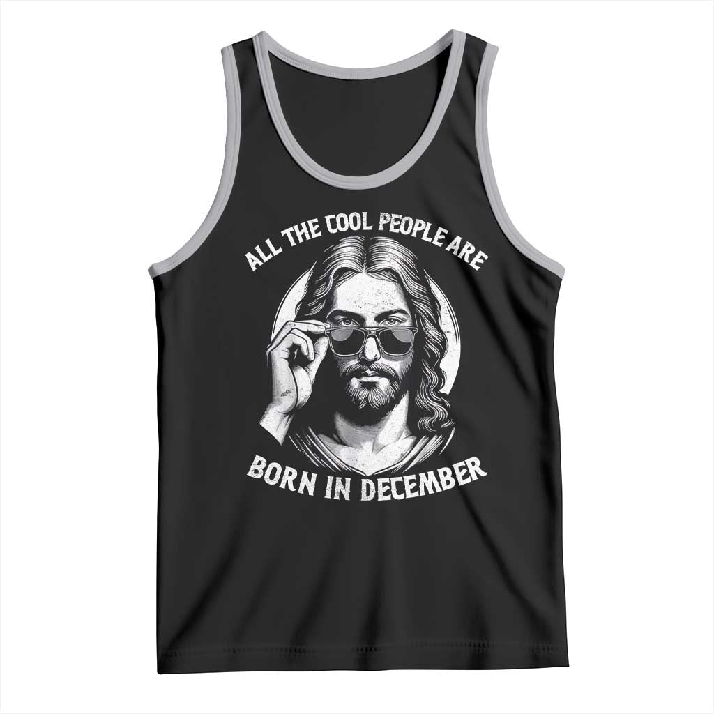 All The Cool People Are Born In December Tank Top Funny Christmas December Birthday Jesus - Wonder Print Shop