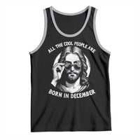 All The Cool People Are Born In December Tank Top Funny Christmas December Birthday Jesus - Wonder Print Shop