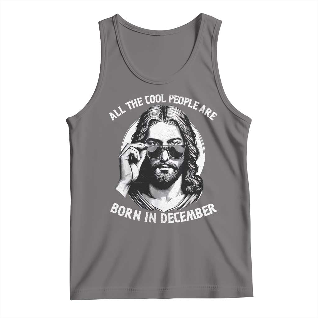 All The Cool People Are Born In December Tank Top Funny Christmas December Birthday Jesus - Wonder Print Shop