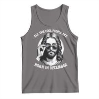 All The Cool People Are Born In December Tank Top Funny Christmas December Birthday Jesus - Wonder Print Shop
