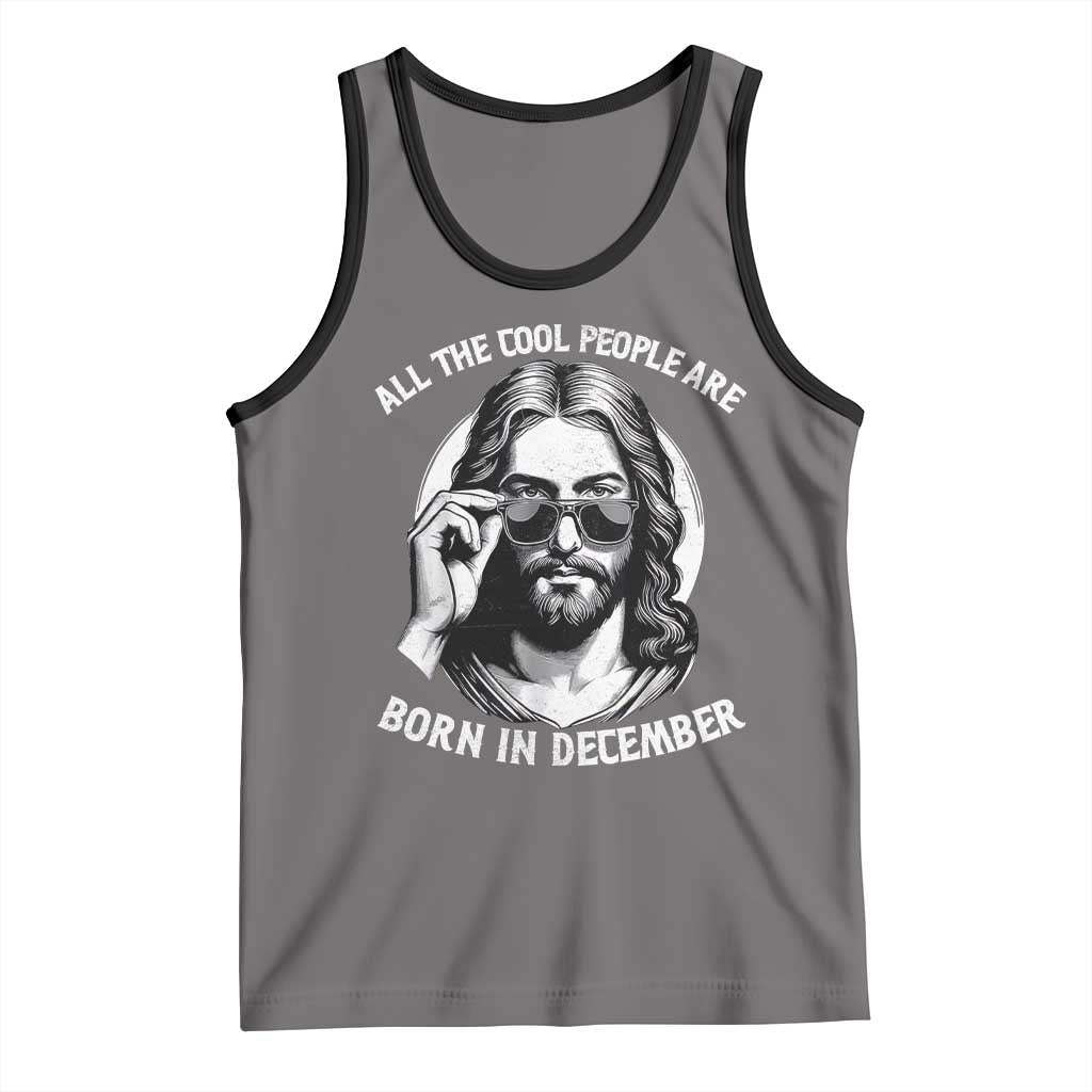 All The Cool People Are Born In December Tank Top Funny Christmas December Birthday Jesus - Wonder Print Shop