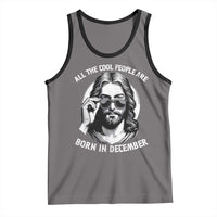 All The Cool People Are Born In December Tank Top Funny Christmas December Birthday Jesus - Wonder Print Shop