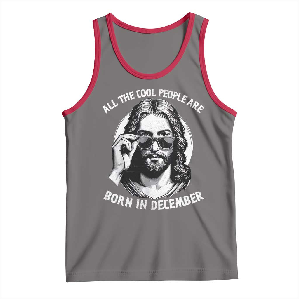 All The Cool People Are Born In December Tank Top Funny Christmas December Birthday Jesus - Wonder Print Shop