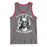 All The Cool People Are Born In December Tank Top Funny Christmas December Birthday Jesus - Wonder Print Shop