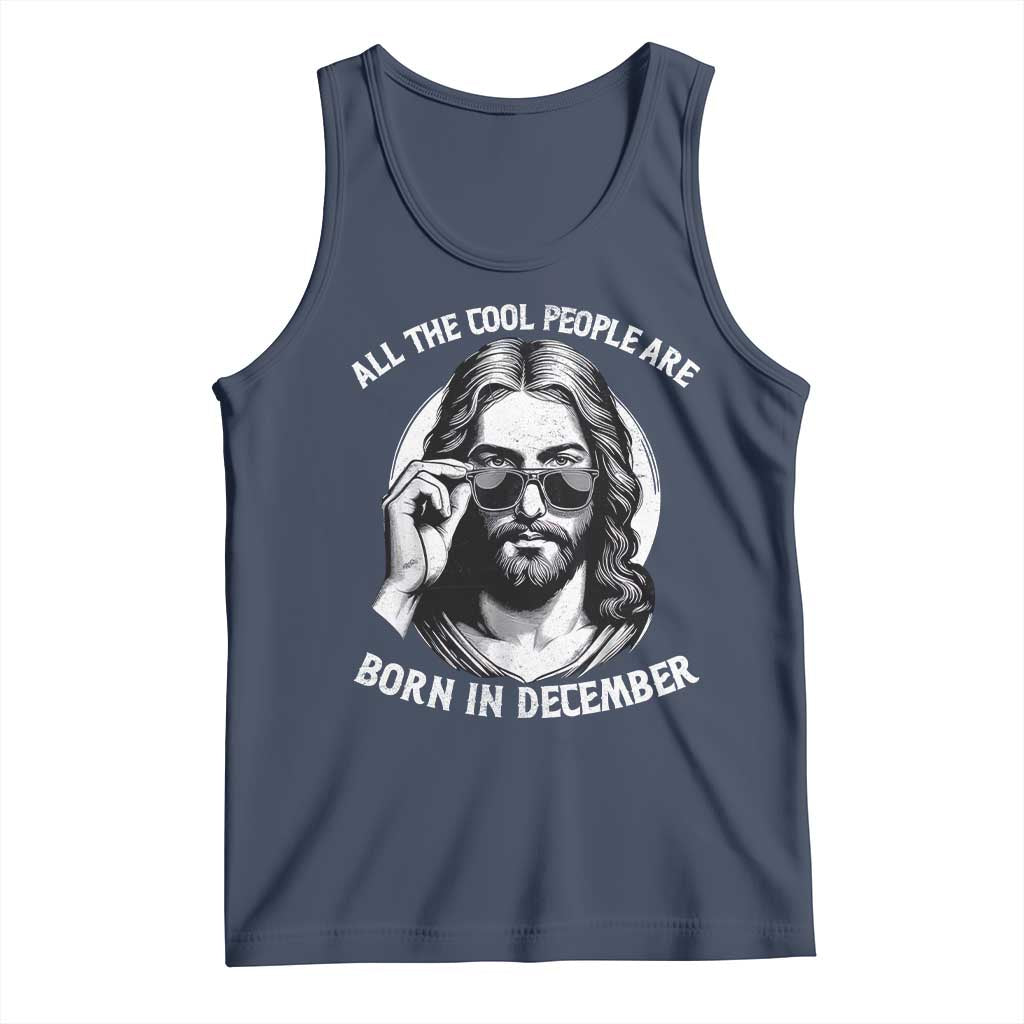 All The Cool People Are Born In December Tank Top Funny Christmas December Birthday Jesus - Wonder Print Shop