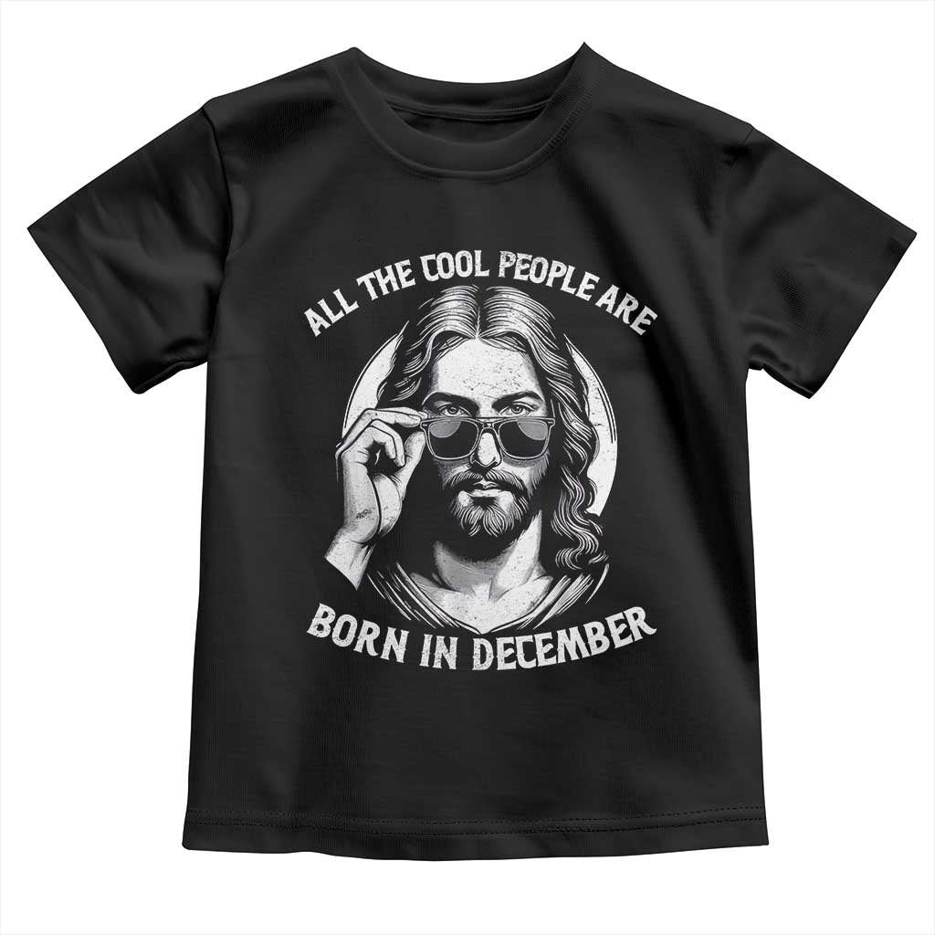 All The Cool People Are Born In December Toddler T Shirt Funny Christmas December Birthday Jesus - Wonder Print Shop
