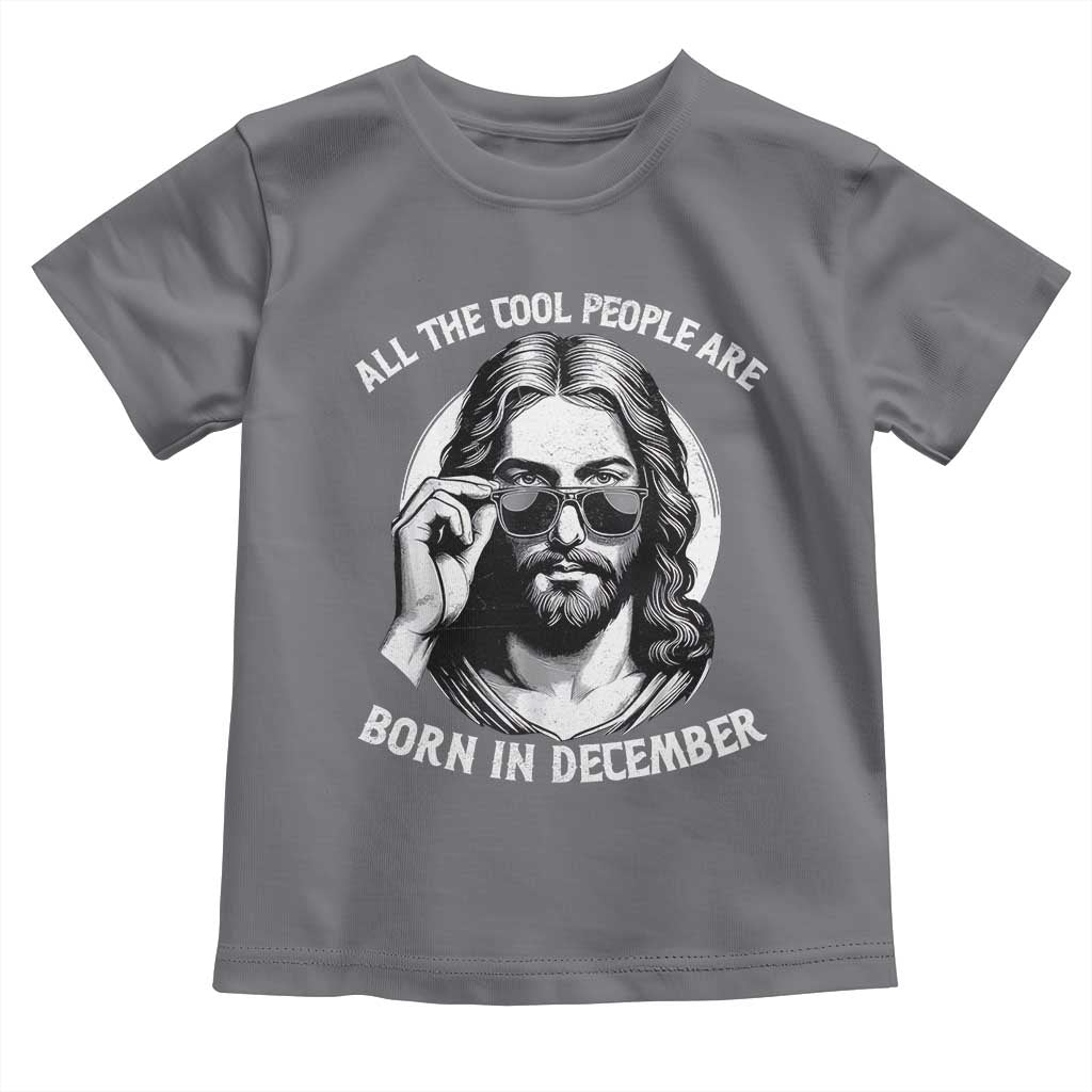 All The Cool People Are Born In December Toddler T Shirt Funny Christmas December Birthday Jesus - Wonder Print Shop