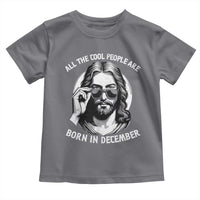 All The Cool People Are Born In December Toddler T Shirt Funny Christmas December Birthday Jesus - Wonder Print Shop
