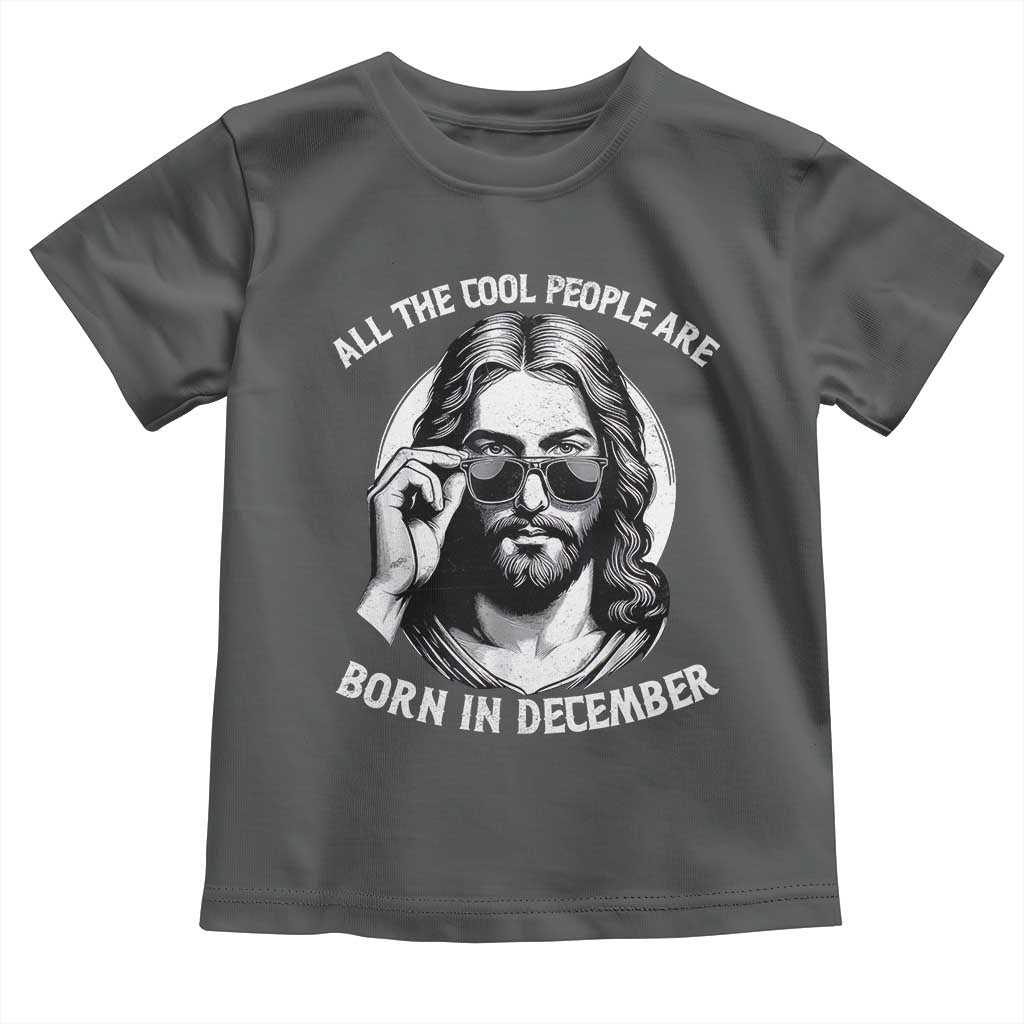 All The Cool People Are Born In December Toddler T Shirt Funny Christmas December Birthday Jesus - Wonder Print Shop