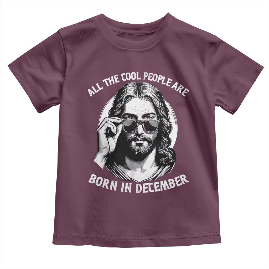 All The Cool People Are Born In December Toddler T Shirt Funny Christmas December Birthday Jesus - Wonder Print Shop