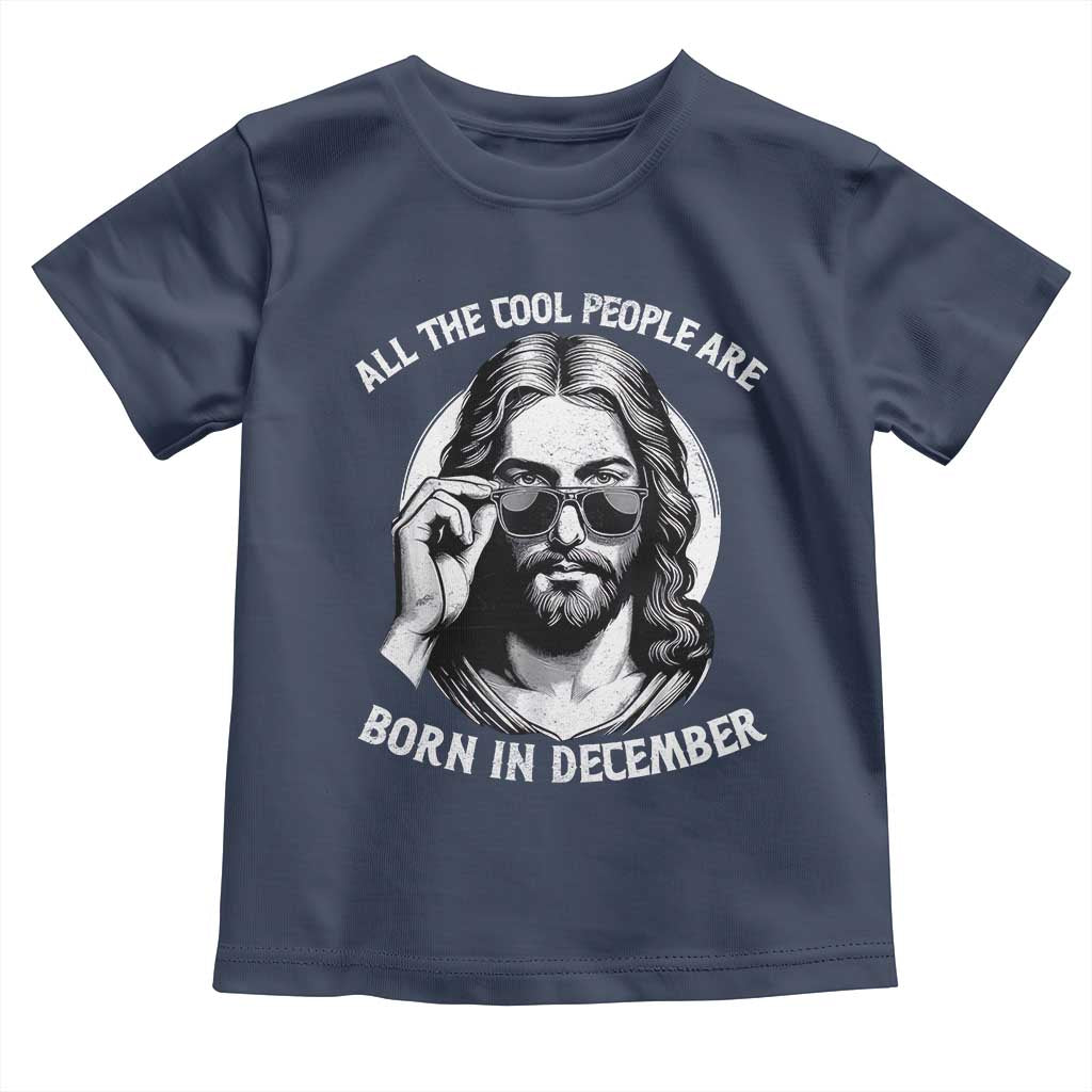 All The Cool People Are Born In December Toddler T Shirt Funny Christmas December Birthday Jesus - Wonder Print Shop