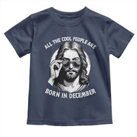All The Cool People Are Born In December Toddler T Shirt Funny Christmas December Birthday Jesus - Wonder Print Shop