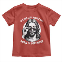 All The Cool People Are Born In December Toddler T Shirt Funny Christmas December Birthday Jesus - Wonder Print Shop