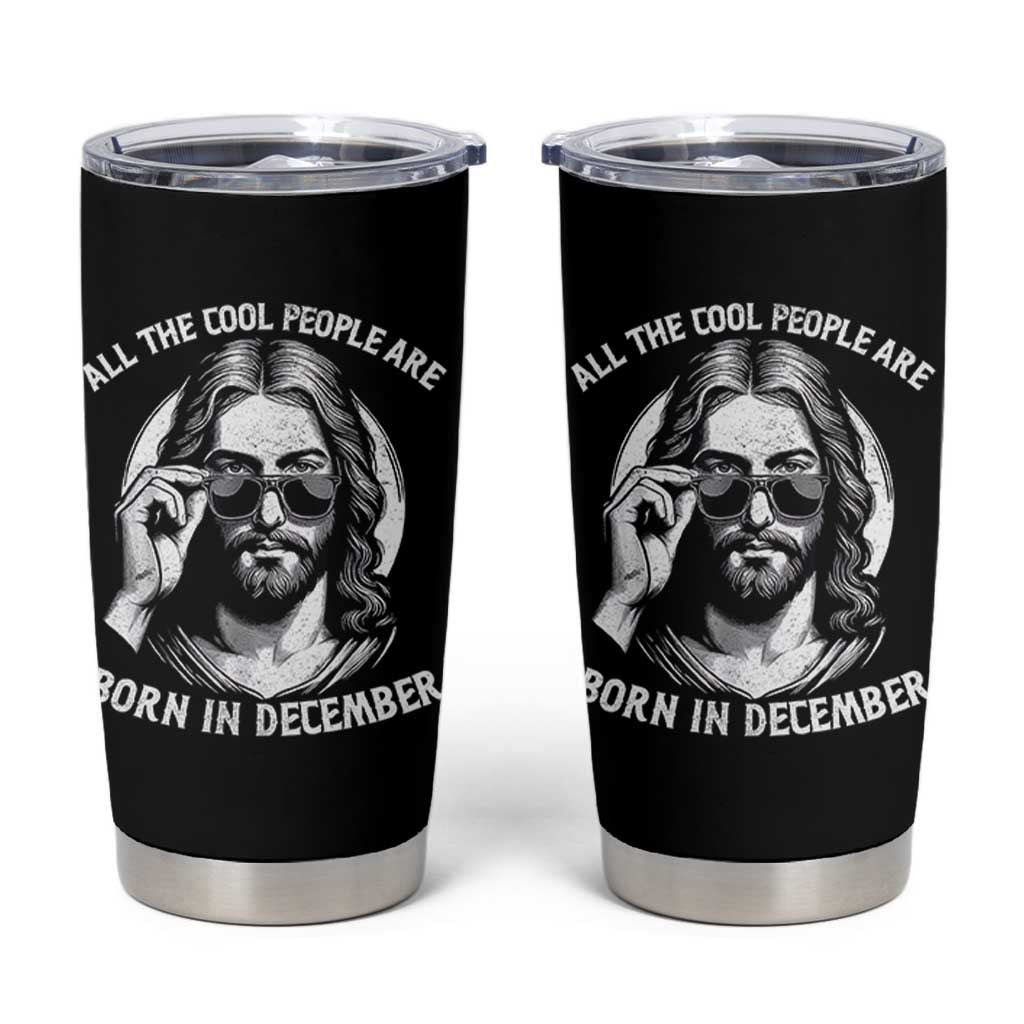 All The Cool People Are Born In December Tumbler Cup Funny Christmas December Birthday Jesus - Wonder Print Shop