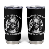All The Cool People Are Born In December Tumbler Cup Funny Christmas December Birthday Jesus - Wonder Print Shop