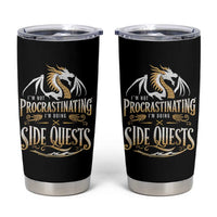 I Am Not Procrastinating I Am Doing Side Quest Tumbler Cup Fantasy Game Dragon - Wonder Print Shop