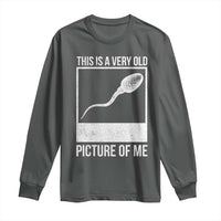 Funny This Is A Very Old Picture Of Me Long Sleeve Shirt Adult Humor Gag Gift - Wonder Print Shop
