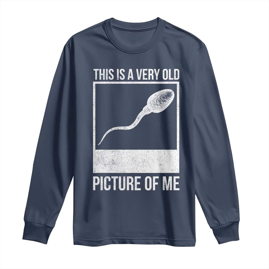 Funny This Is A Very Old Picture Of Me Long Sleeve Shirt Adult Humor Gag Gift - Wonder Print Shop