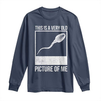 Funny This Is A Very Old Picture Of Me Long Sleeve Shirt Adult Humor Gag Gift - Wonder Print Shop