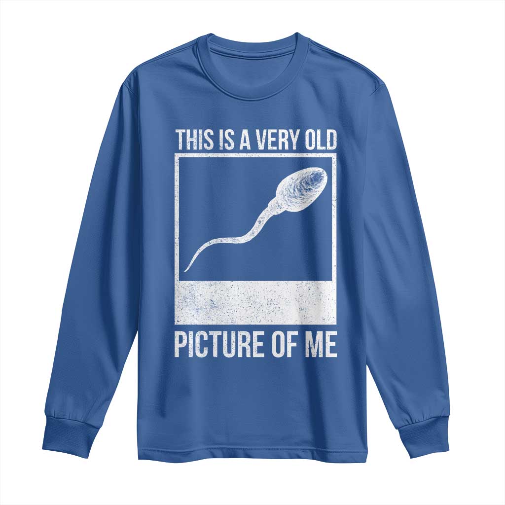 Funny This Is A Very Old Picture Of Me Long Sleeve Shirt Adult Humor Gag Gift - Wonder Print Shop