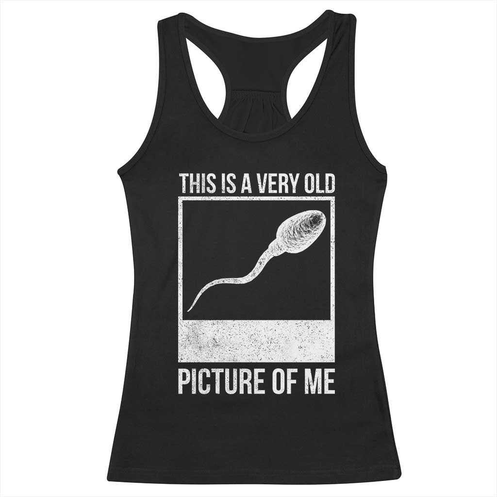 Funny This Is A Very Old Picture Of Me Racerback Tank Top Adult Humor Gag Gift - Wonder Print Shop