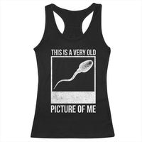 Funny This Is A Very Old Picture Of Me Racerback Tank Top Adult Humor Gag Gift - Wonder Print Shop
