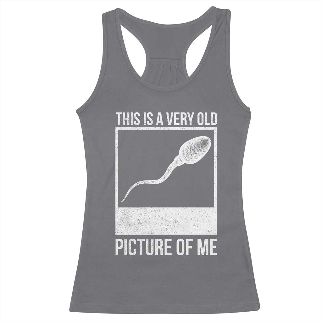 Funny This Is A Very Old Picture Of Me Racerback Tank Top Adult Humor Gag Gift - Wonder Print Shop