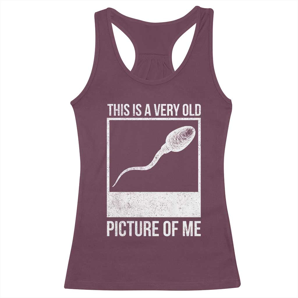 Funny This Is A Very Old Picture Of Me Racerback Tank Top Adult Humor Gag Gift - Wonder Print Shop