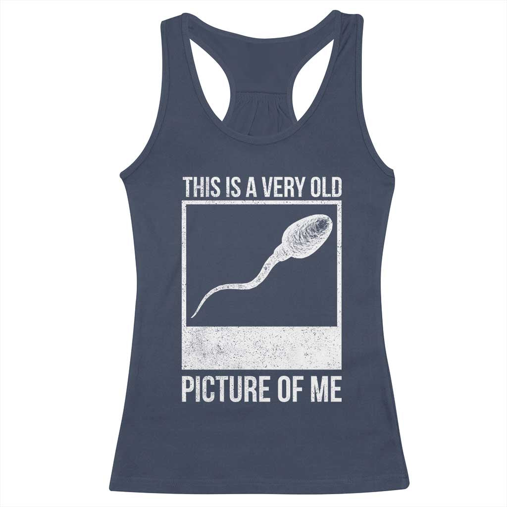 Funny This Is A Very Old Picture Of Me Racerback Tank Top Adult Humor Gag Gift - Wonder Print Shop