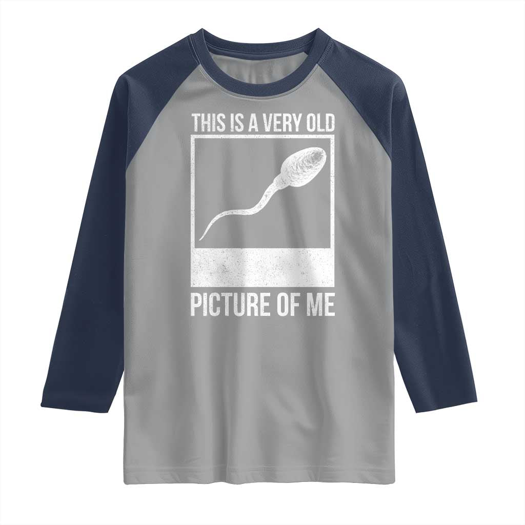 Funny This Is A Very Old Picture Of Me Raglan Shirt Adult Humor Gag Gift - Wonder Print Shop