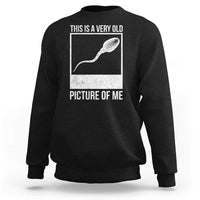 Funny This Is A Very Old Picture Of Me Sweatshirt Adult Humor Gag Gift - Wonder Print Shop