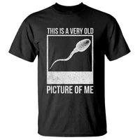 Funny This Is A Very Old Picture Of Me T Shirt Adult Humor Gag Gift - Wonder Print Shop