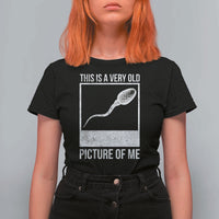 Funny This Is A Very Old Picture Of Me T Shirt For Women Adult Humor Gag Gift - Wonder Print Shop